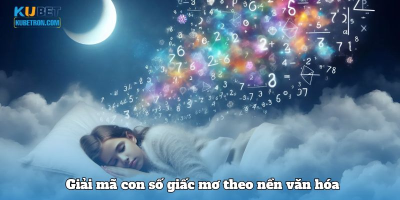 Giải mã con số giấc mơ theo nền văn hóa