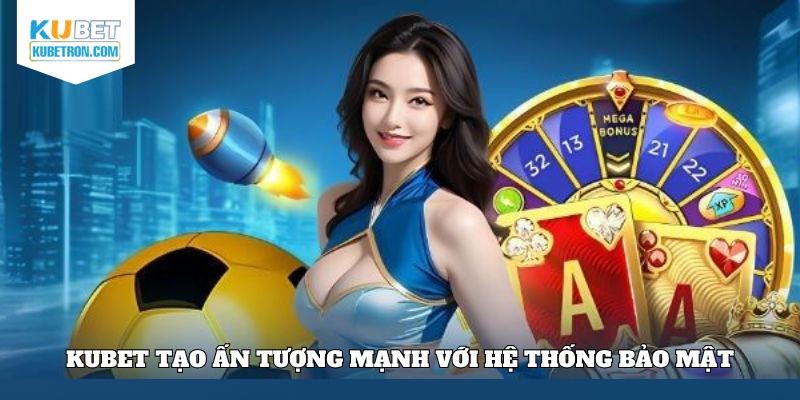 Đánh giá chất lượng tính năng và công nghệ bảo mật Kubet