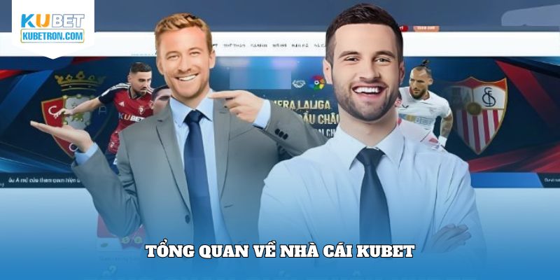 Khái quát đôi nét để sơ lược về nhà cái Kubet