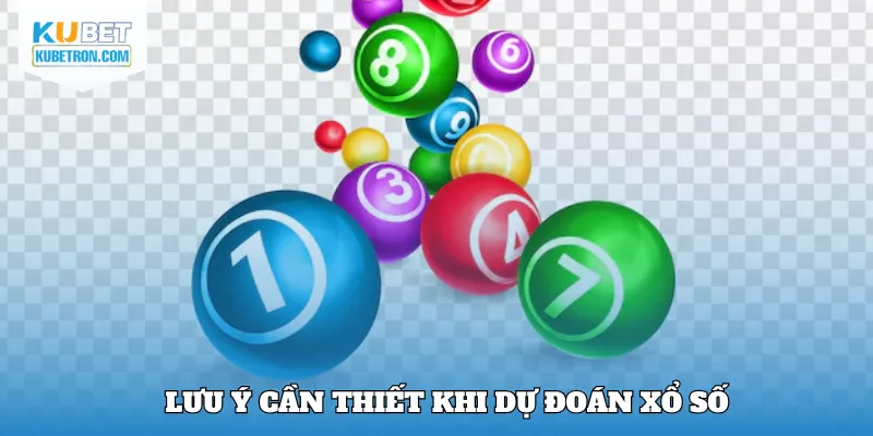 Lưu ý cần biết khi dự đoán xổ số hôm nay