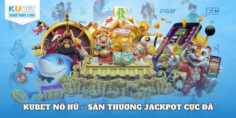 Kubet Nổ hũ